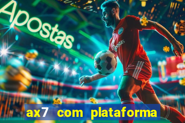 ax7 com plataforma de jogos